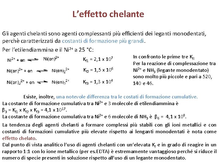 L’effetto chelante Gli agenti chelanti sono agenti complessanti più efficienti dei leganti monodentati, perchè