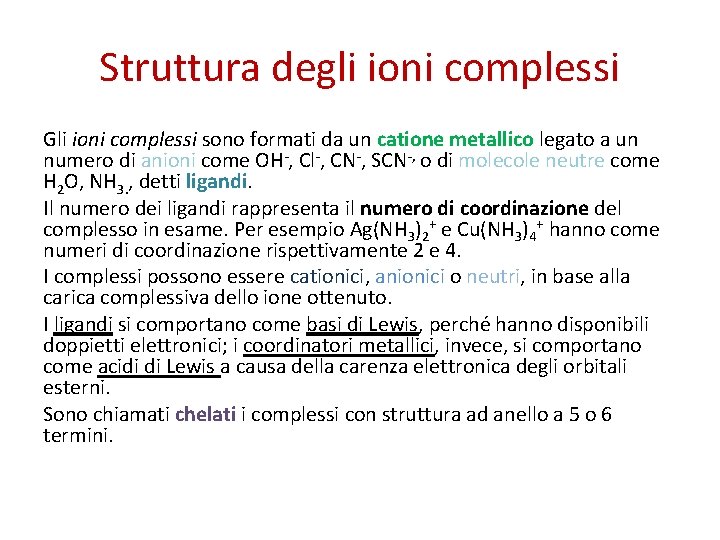 Struttura degli ioni complessi Gli ioni complessi sono formati da un catione metallico legato