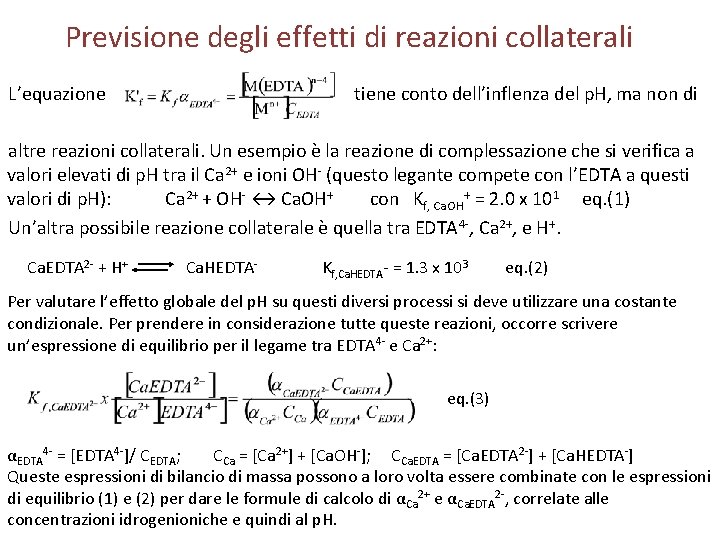 Previsione degli effetti di reazioni collaterali L’equazione tiene conto dell’inflenza del p. H, ma