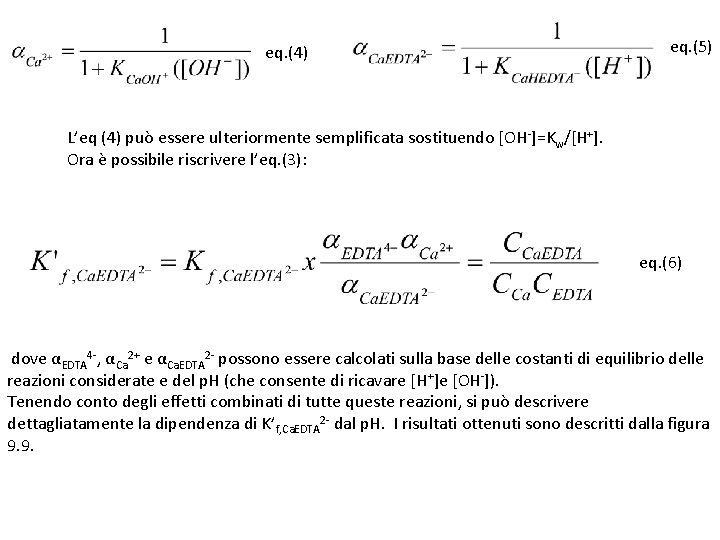 eq. (4) eq. (5) L’eq (4) può essere ulteriormente semplificata sostituendo [OH-]=Kw/[H+]. Ora è