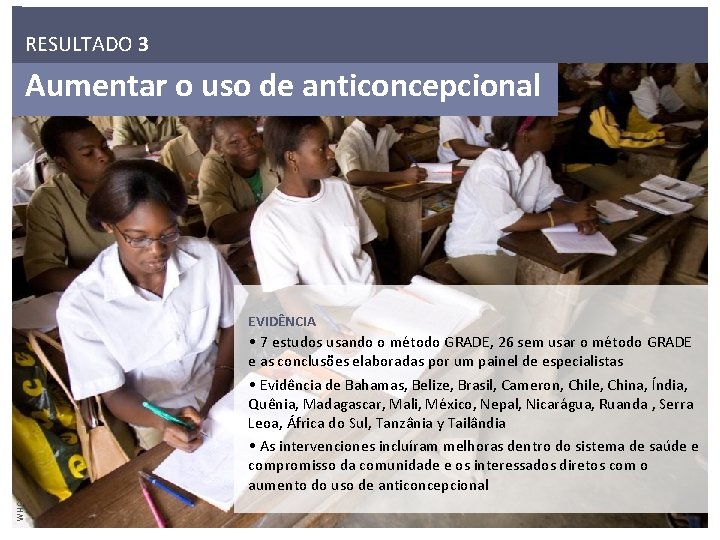 RESULTADO 3 Aumentar o uso de anticoncepcional EVIDÊNCIA WHO • 7 estudos usando o