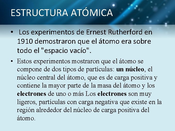 ESTRUCTURA ATÓMICA • Los experimentos de Ernest Rutherford en 1910 demostraron que el átomo