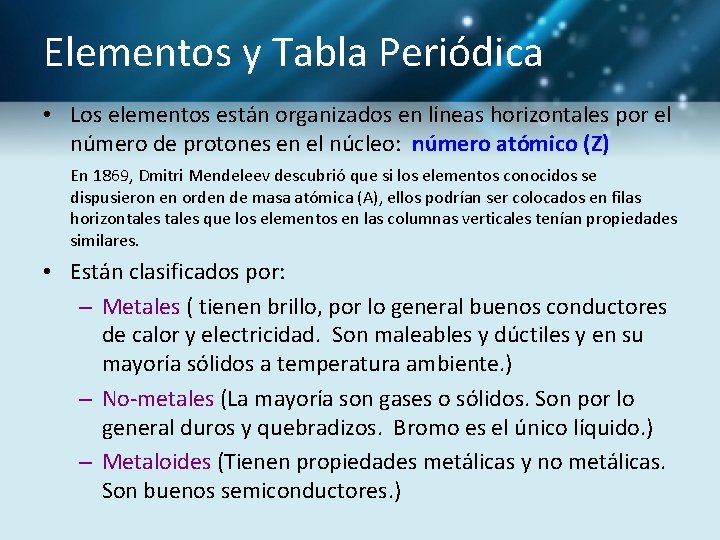 Elementos y Tabla Periódica • Los elementos están organizados en líneas horizontales por el
