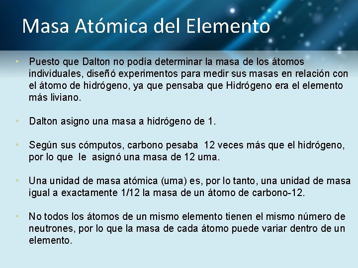 Masa Atómica del Elemento • Puesto que Dalton no podía determinar la masa de