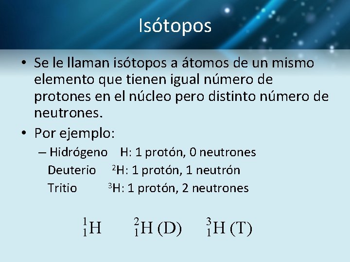 Isótopos • Se le llaman isótopos a átomos de un mismo elemento que tienen