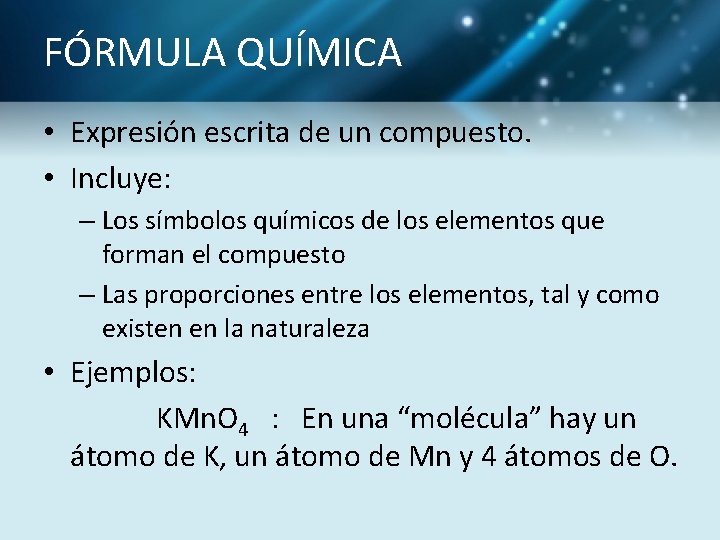 FÓRMULA QUÍMICA • Expresión escrita de un compuesto. • Incluye: – Los símbolos químicos