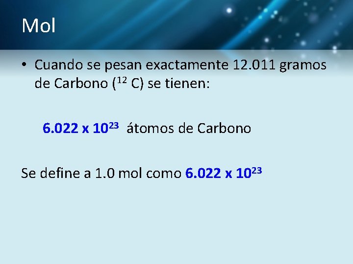 Mol • Cuando se pesan exactamente 12. 011 gramos de Carbono (12 C) se