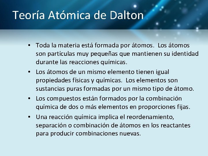 Teoría Atómica de Dalton • Toda la materia está formada por átomos. Los átomos