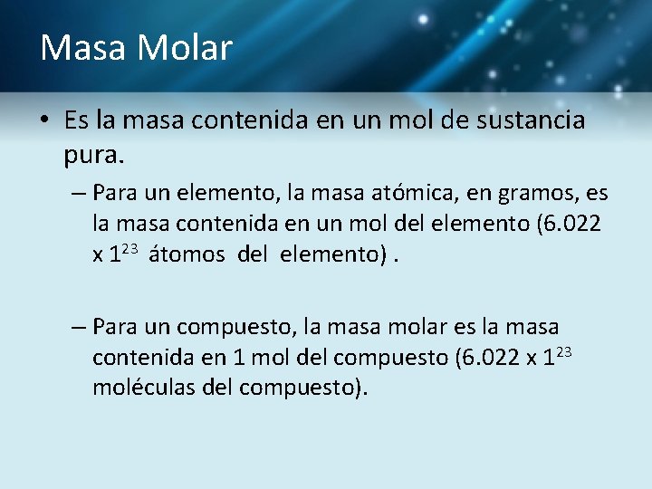 Masa Molar • Es la masa contenida en un mol de sustancia pura. –