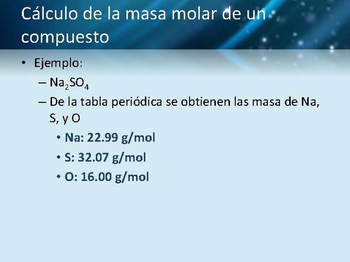 Cálculo de la masa molar de un compuesto • Ejemplo: – Na 2 SO
