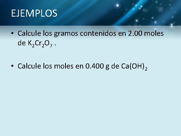 EJEMPLOS • Calcule los gramos contenidos en 2. 00 moles de K 2 Cr