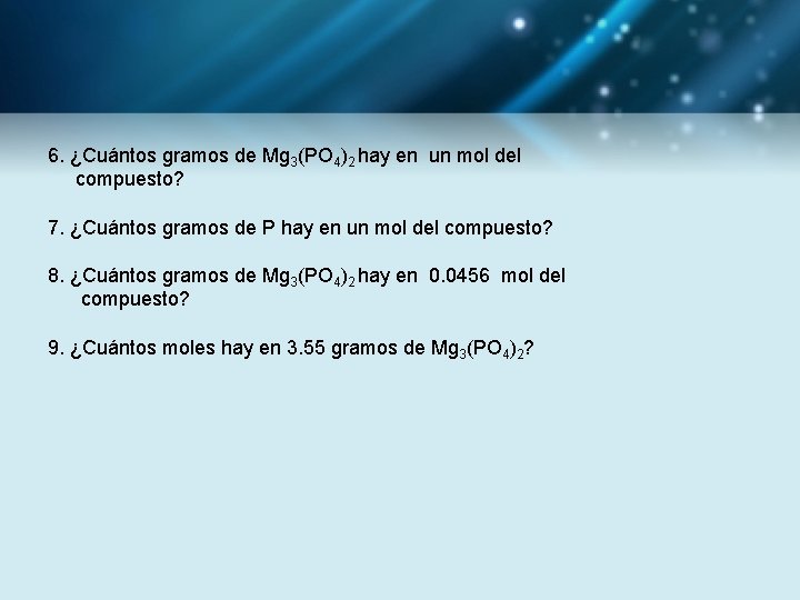 6. ¿Cuántos gramos de Mg 3(PO 4)2 hay en un mol del compuesto? 7.