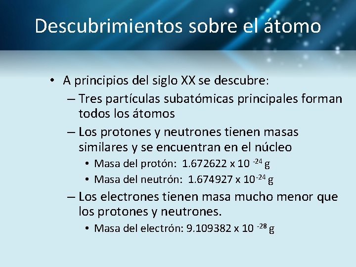 Descubrimientos sobre el átomo • A principios del siglo XX se descubre: – Tres