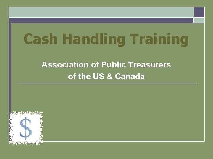 Cash Handling Training Association of Public Treasurers of the US & Canada 