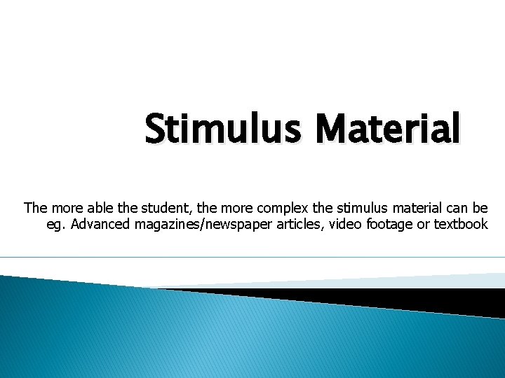 Stimulus Material The more able the student, the more complex the stimulus material can