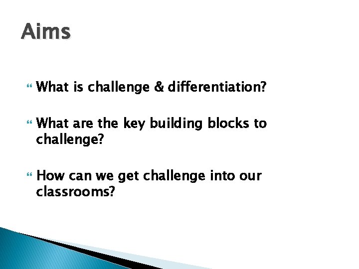 Aims What is challenge & differentiation? What are the key building blocks to challenge?