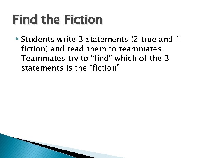Find the Fiction Students write 3 statements (2 true and 1 fiction) and read