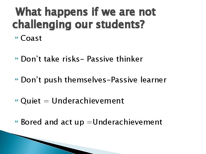 What happens if we are not challenging our students? Coast Don’t take risks- Passive