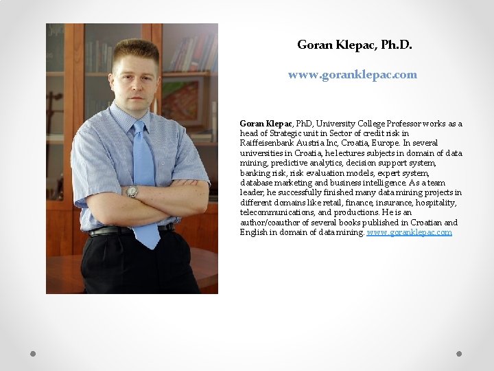 Goran Klepac, Ph. D. www. goranklepac. com Goran Klepac, Ph. D, University College Professor
