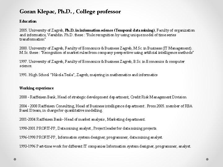 Goran Klepac, Ph. D. , College professor Education 2005. University of Zagreb, Ph. D.