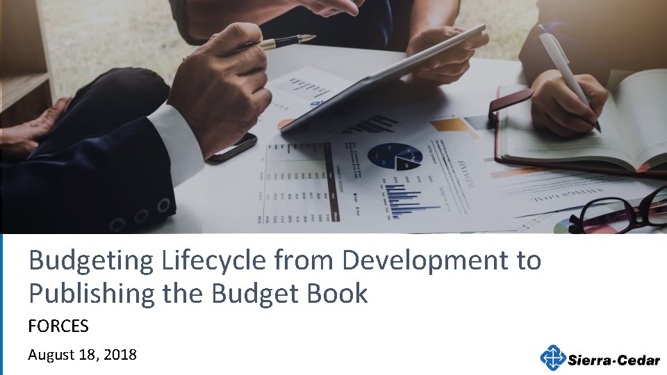 Budgeting Lifecycle from Development to Publishing the Budget Book FORCES August 18, 2018 