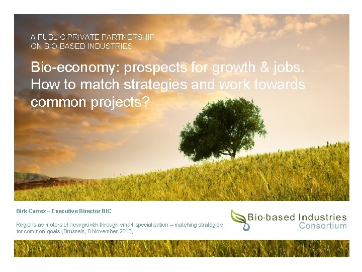A PUBLIC PRIVATE PARTNERSHIP ON BIO-BASED INDUSTRIES Bio-economy: prospects for growth & jobs. How