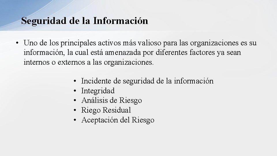 Seguridad de la Información • Uno de los principales activos más valioso para las