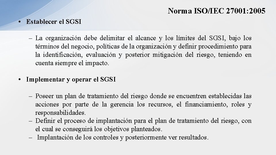 Norma ISO/IEC 27001: 2005 • Establecer el SGSI – La organización debe delimitar el