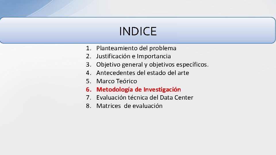 INDICE 1. 2. 3. 4. 5. 6. 7. 8. Planteamiento del problema Justificación e