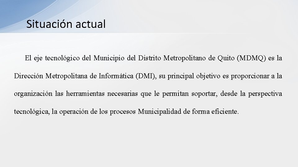 Situación actual El eje tecnológico del Municipio del Distrito Metropolitano de Quito (MDMQ) es