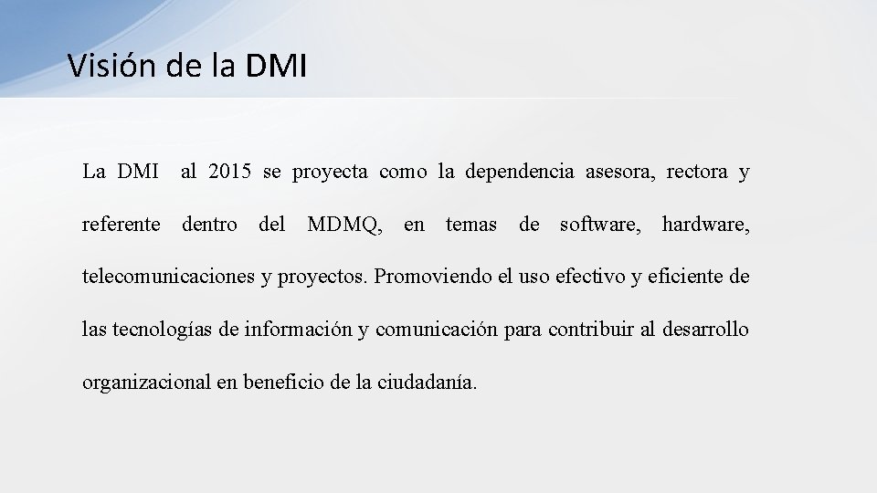 Visión de la DMI La DMI al 2015 se proyecta como la dependencia asesora,