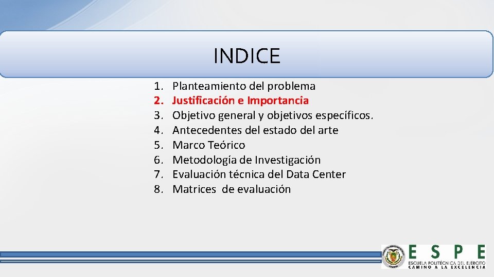 INDICE 1. 2. 3. 4. 5. 6. 7. 8. Planteamiento del problema Justificación e
