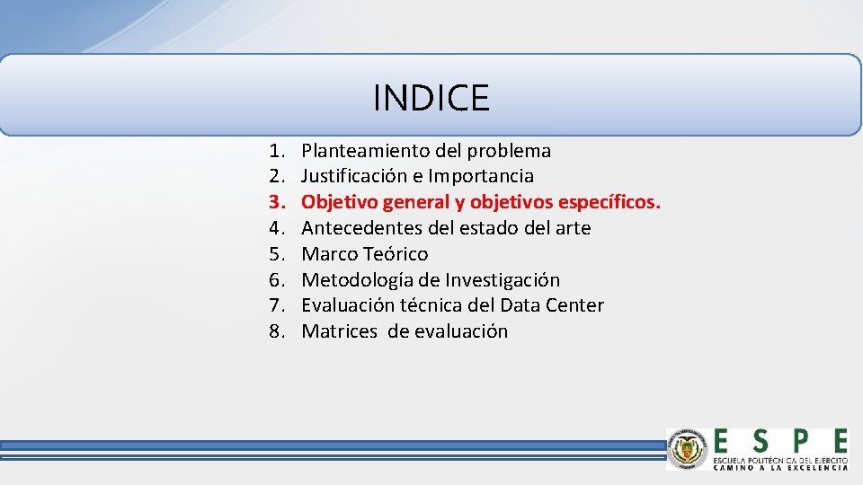 INDICE 1. 2. 3. 4. 5. 6. 7. 8. Planteamiento del problema Justificación e