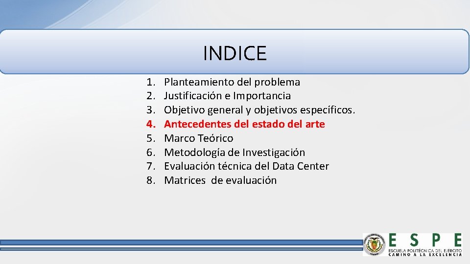 INDICE 1. 2. 3. 4. 5. 6. 7. 8. Planteamiento del problema Justificación e