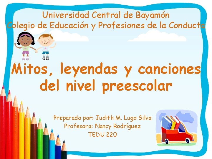 Universidad Central de Bayamón Colegio de Educación y Profesiones de la Conducta Mitos, leyendas