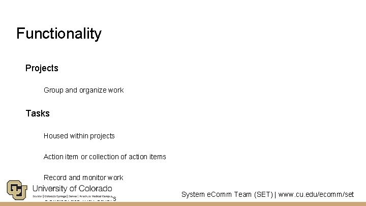 Functionality Projects Group and organize work Tasks Housed within projects Action item or collection