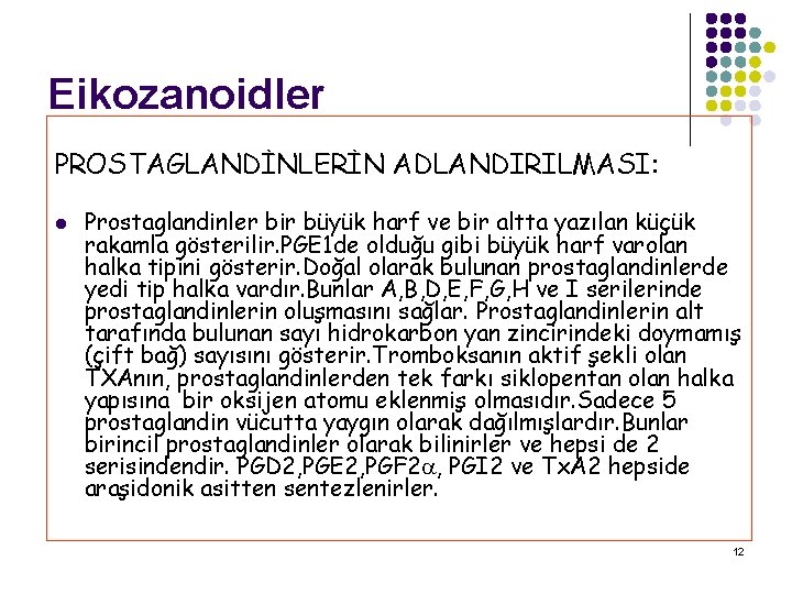 Eikozanoidler PROSTAGLANDİNLERİN ADLANDIRILMASI: l Prostaglandinler bir büyük harf ve bir altta yazılan küçük rakamla