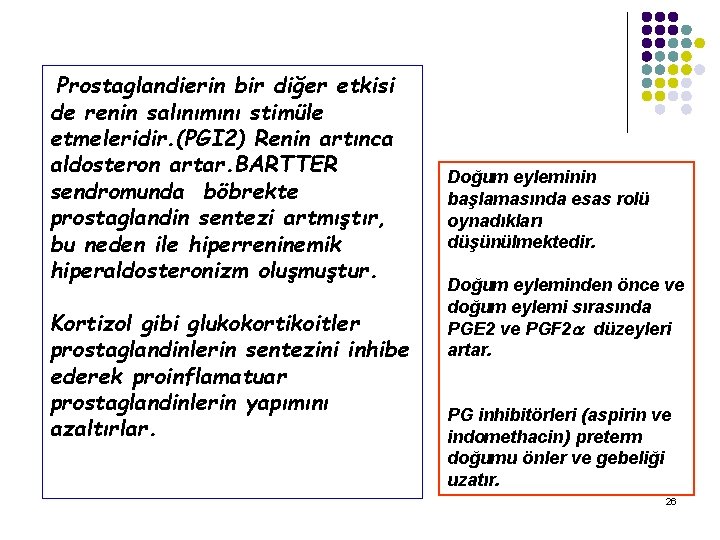 Prostaglandierin bir diğer etkisi de renin salınımını stimüle etmeleridir. (PGI 2) Renin artınca aldosteron