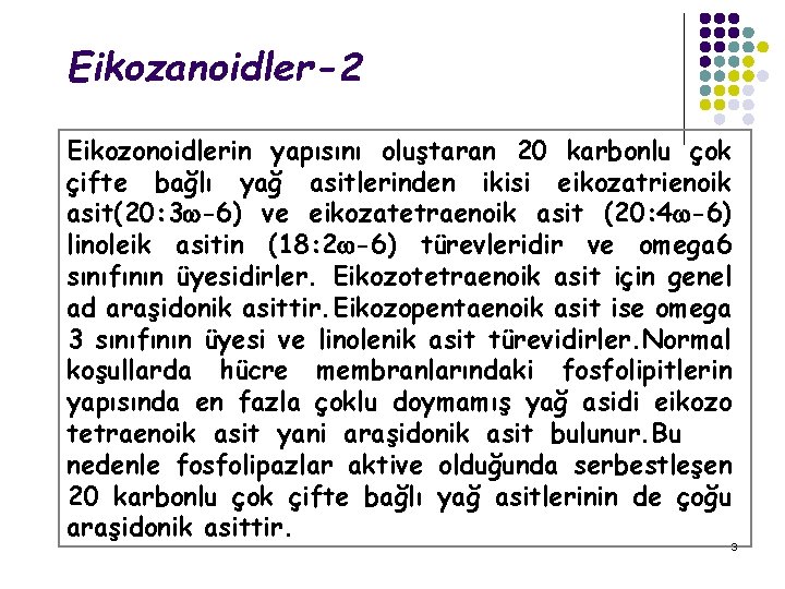 Eikozanoidler-2 Eikozonoidlerin yapısını oluştaran 20 karbonlu çok çifte bağlı yağ asitlerinden ikisi eikozatrienoik asit(20: