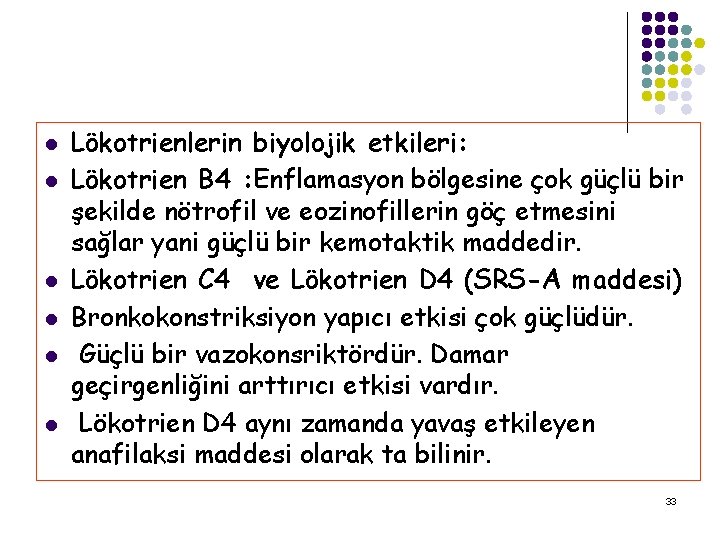 l l l Lökotrienlerin biyolojik etkileri: Lökotrien B 4 : Enflamasyon bölgesine çok güçlü