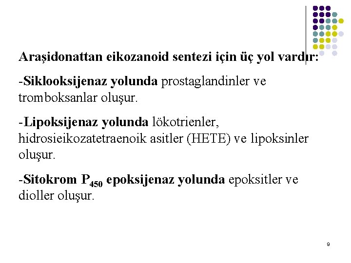 Araşidonattan eikozanoid sentezi için üç yol vardır: -Siklooksijenaz yolunda prostaglandinler ve tromboksanlar oluşur. -Lipoksijenaz