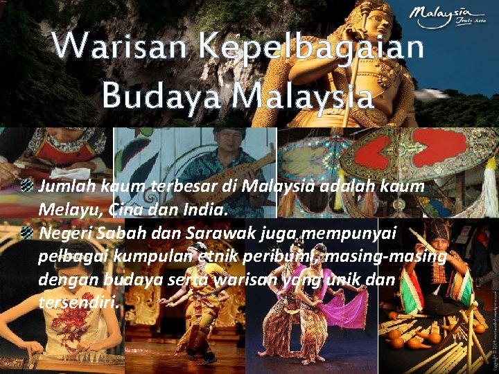 Warisan Kepelbagaian Budaya Malaysia Jumlah kaum terbesar di Malaysia adalah kaum Melayu, Cina dan