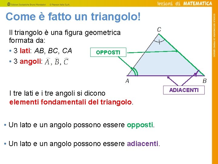 Come è fatto un triangolo! Il triangolo è una figura geometrica formata da: •