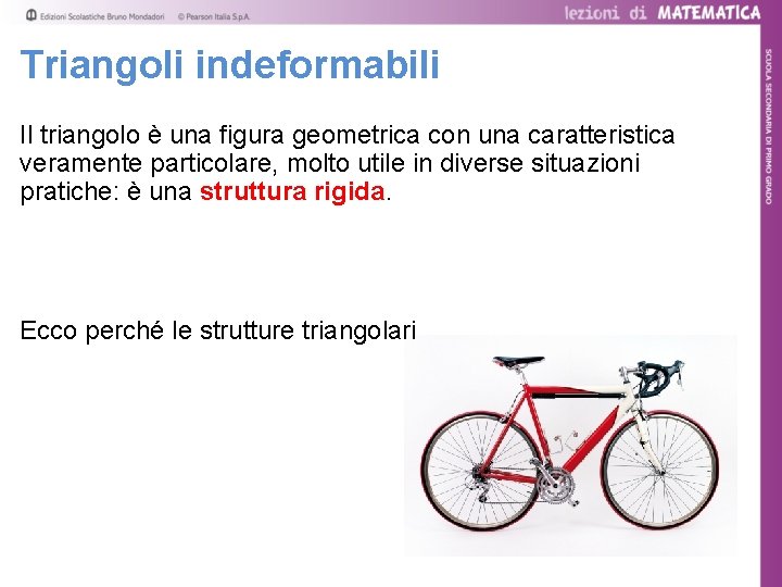 Triangoli indeformabili Il triangolo è una figura geometrica con una caratteristica veramente particolare, molto