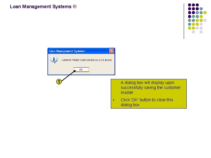 Loan Management Systems ® 1 A dialog box will display upon successfully saving the