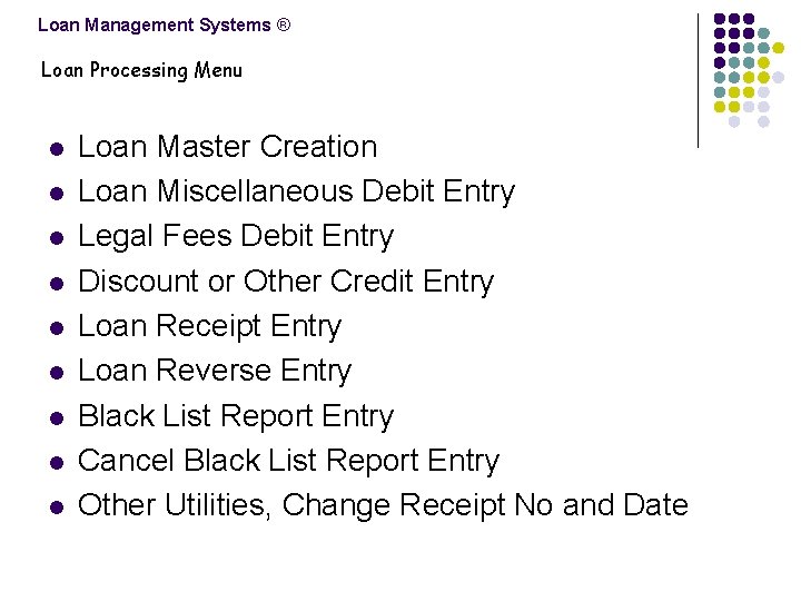 Loan Management Systems ® Loan Processing Menu l l l l l Loan Master