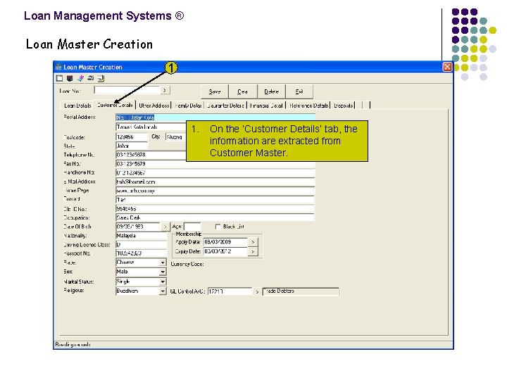 Loan Management Systems ® Loan Master Creation 1 1. On the ‘Customer Details’ tab,