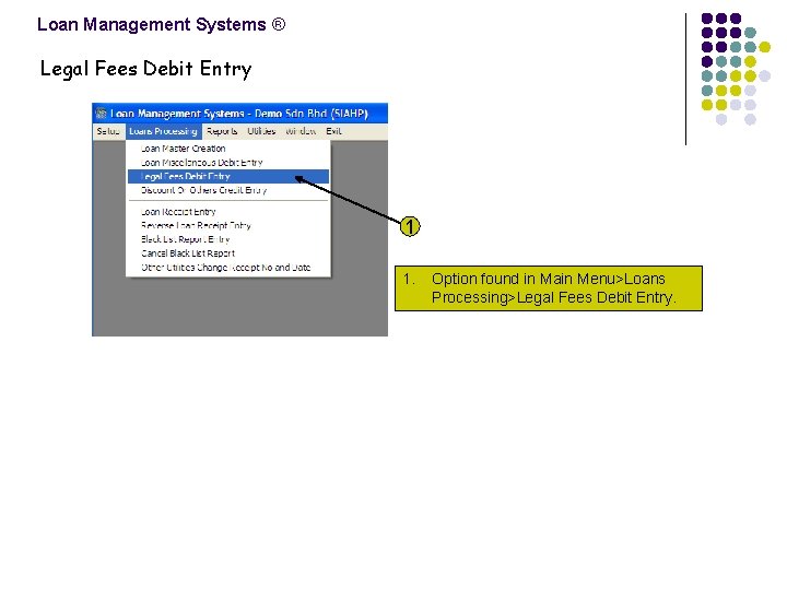 Loan Management Systems ® Legal Fees Debit Entry 1 1. Option found in Main