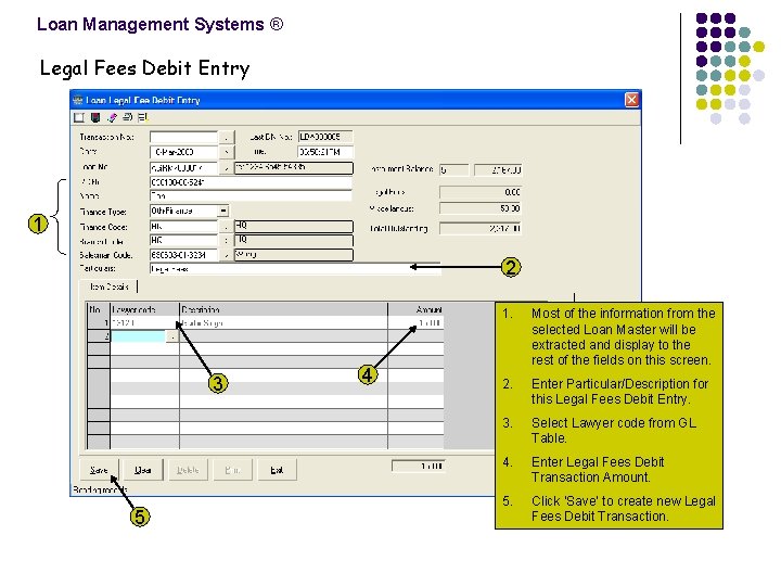 Loan Management Systems ® Legal Fees Debit Entry 1 2 3 5 4 1.