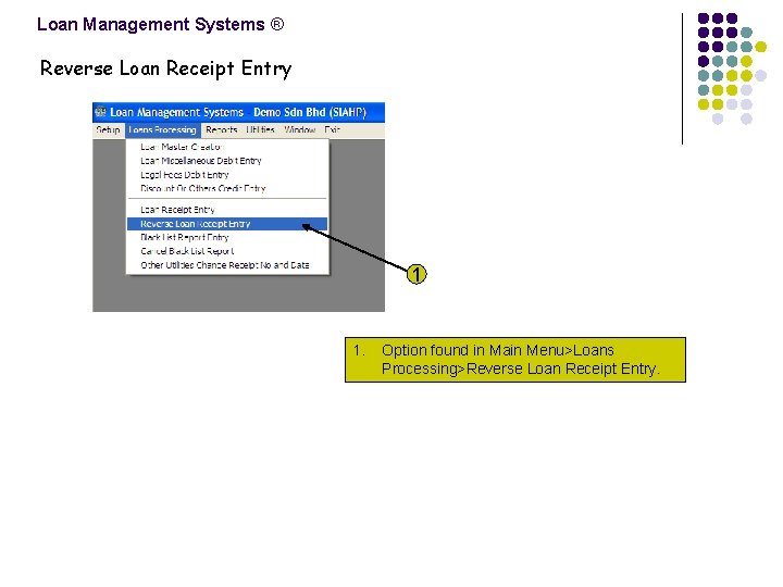 Loan Management Systems ® Reverse Loan Receipt Entry 1 1. Option found in Main